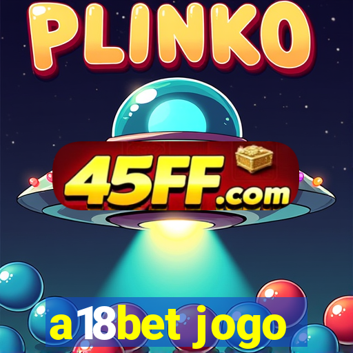 a18bet jogo
